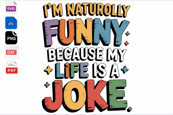I'm Naturally Funny Because My Life Is